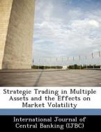 Strategic Trading In Multiple Assets And The Effects On Market Volatility di Chenghuan Sean Chu, Andreas Lehnert edito da Bibliogov