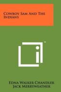 Cowboy Sam and the Indians di Edna Walker Chandler edito da Literary Licensing, LLC