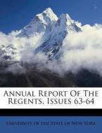 Annual Report Of The Regents, Issues 63-64 edito da Nabu Press