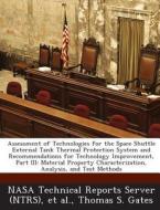 Assessment Of Technologies For The Space Shuttle External Tank Thermal Protection System And Recommendations For Technology Improvement, Part Iii di Thomas S Gates edito da Bibliogov