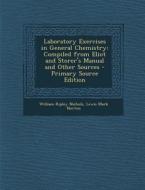 Laboratory Exercises in General Chemistry: Compiled from Eliot and Storer's Manual and Other Sources di William Ripley Nichols, Lewis Mark Norton edito da Nabu Press