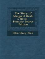The Story of Margaret Kent di Ellen Olney Kirk edito da Nabu Press