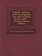 English Railways: Their Development and Their Relation to the State di Edward Carnegie Cleveland-Stevens edito da Nabu Press