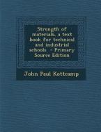 Strength of Materials, a Text Book for Technical and Industrial Schools di John Paul Kottcamp edito da Nabu Press