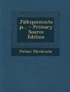 Jalkipoimintoja... - Primary Source Edition di Pietari Paivarinta edito da Nabu Press