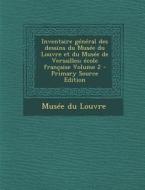 Inventaire General Des Dessins Du Musee Du Louvre Et Du Musee de Versailles; Ecole Francaise Volume 2 - Primary Source Edition edito da Nabu Press