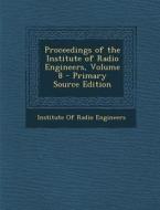 Proceedings of the Institute of Radio Engineers, Volume 8 - Primary Source Edition edito da Nabu Press