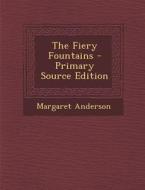 The Fiery Fountains di Margaret Anderson edito da Nabu Press