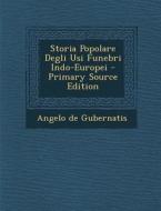 Storia Popolare Degli Usi Funebri Indo-Europei - Primary Source Edition di Angelo De Gubernatis edito da Nabu Press