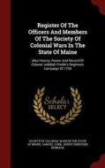 Register Of The Officers And Members Of The Society Of Colonial Wars In The State Of Maine di Samuel Cobb edito da Andesite Press