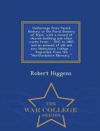 Gatherings from Parish History in the Rural Deanery of Ware, with a Record of Church Building and Other Works from ... 1 di Robert Higgens edito da WAR COLLEGE SERIES