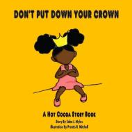 Don't Put Down Your Crown! di Edna Myles edito da Lulu.com