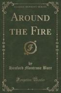 Around The Fire (classic Reprint) di Hanford Montrose Burr edito da Forgotten Books