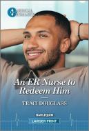 An Er Nurse to Redeem Him di Traci Douglass edito da HARLEQUIN SALES CORP
