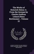The Works Of Heinrich Heine; Tr. From The German By Charles Godfrey Leland (hans Breitmann) .. Volume 12 di Charles Godfrey Leland, Heinrich Heine, Margaret Armour edito da Palala Press