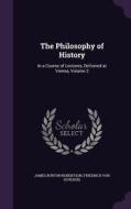 The Philosophy Of History di James Burton Robertson, Friedrich Von Schlegel edito da Palala Press