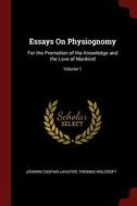Essays on Physiognomy: For the Promotion of the Knowledge and the Love of Mankind; Volume 1 di Johann Caspar Lavater, Thomas Holcroft edito da CHIZINE PUBN