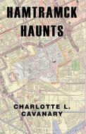 Hamtramck Haunts di Charlotte L. Cavanary edito da Xlibris