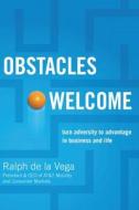 Obstacles Welcome: How to Turn Adversity Into Advantage in Business and in Life di Ralph De La Vega edito da THOMAS NELSON PUB