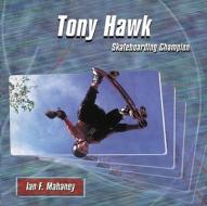 Tony Hawk: Skateboarding Champion di Ian F. Mahaney edito da Rosen Publishing Group