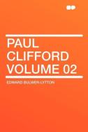 Paul Clifford Volume 02 di Edward Bulwer-Lytton edito da HardPress Publishing