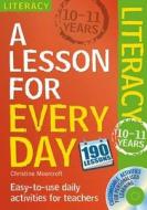 Lesson For Every Day: Literacy Ages 10-11 di Christine Moorcroft edito da Bloomsbury Publishing Plc