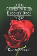 Garden Of Riejh, Brooke\'s Book di Karen Spriggs edito da America Star Books