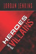 Heroes And Villains di Jordan Jenkins edito da Publishamerica