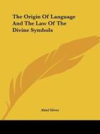 The Origin of Language and the Law of the Divine Symbols di Abiel Silver edito da Kessinger Publishing