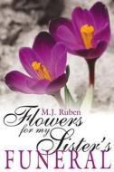 Flowers For My Sister's Funeral di M. J. Ruben edito da AuthorHouse