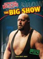 The Big Show di Ryan Nagelhout edito da Gareth Stevens Publishing