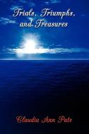 Trials, Triumphs, and Treasures di Claudia Ann Pate edito da AuthorHouse