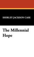 The Millennial Hope di Shirley Jackson Case edito da Wildside Press
