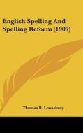 English Spelling and Spelling Reform (1909) di Thomas R. Lounsbury edito da Kessinger Publishing