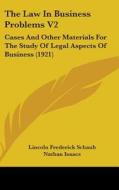 The Law in Business Problems V2: Cases and Other Materials for the Study of Legal Aspects of Business (1921) di Lincoln Frederick Schaub, Nathan Isaacs edito da Kessinger Publishing