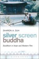 Silver Screen Buddha di Sharon A. Suh edito da Bloomsbury Academic