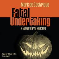 Fatal Undertaking: A Buryin' Barry Mystery di Mark de Castrique, William Dufris edito da Blackstone Audiobooks