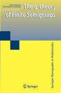 The q-theory of Finite Semigroups di John Rhodes, Benjamin Steinberg edito da Springer US
