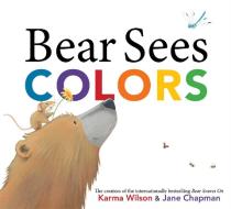 Bear Sees Colors di Karma Wilson edito da MARGARET K MCELDERRY BOOKS