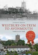Westbury on Trym to Avonmouth Through Time di Anthony Beeson edito da AMBERLEY PUB
