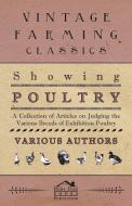 Showing Poultry - A Collection of Articles on Judging the Various Breeds of Exhibition Poultry di Various edito da Cole Press