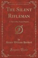 The Silent Rifleman di Henry William Herbert edito da Forgotten Books