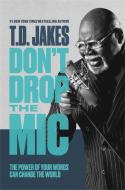 Don't Drop The Mic di T. D. Jakes edito da Little, Brown