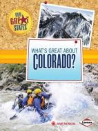 What's Great about Colorado? di Mary Meinking edito da LERNER CLASSROOM