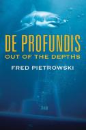de Profundis: Out of the Depths di Fred Pietrowski edito da OUTSKIRTS PR