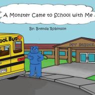 A Monster Came to School with Me di Brenda Robinson edito da Trafford Publishing