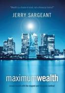 Maximum Wealth di Jerry Sargeant edito da Xlibris Corporation