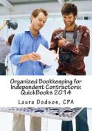 Organized Bookkeeping for Independent Contractors: QuickBooks 2014 di Laura Dodsoon, Laura Dodson edito da Createspace