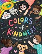Crayola Colors of Kindness: A Coloring & Activity Book with Over 250 Stickers di Buzzpop edito da LITTLE BEE BOOKS