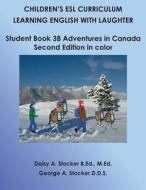Children's ESL Curriculum: Learning English with Laughter: Student Book 3b: Adventures in Canada: Second Edition in Color di MS Daisy a. Stocker M. Ed, Dr George a. Stocker D. D. S. edito da Createspace